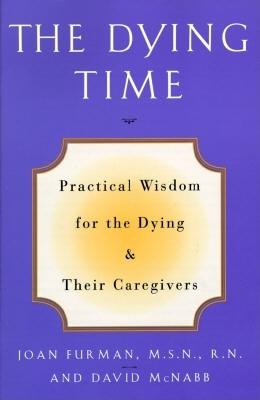 Image for Dying Time, The:  Practical Wisdom for the Dying & Their Caregivers