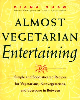Image for Almost Vegetarian Entertaining: Simple and Sophisticated Recipes for Vegetarians, Nonvegetarians, and Everyone i n Between