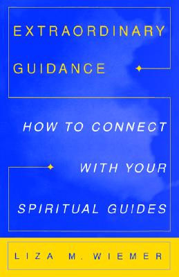 Extraordinary Guidance: How to Connect with Your Spiritual Guides