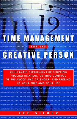 Image for "Time Management for the Creative Person: Right-Brain Strategies for Stopping Procrastination, Getting Control of the Clock and Calendar, and Freeing Up Your Time and Your Life"
