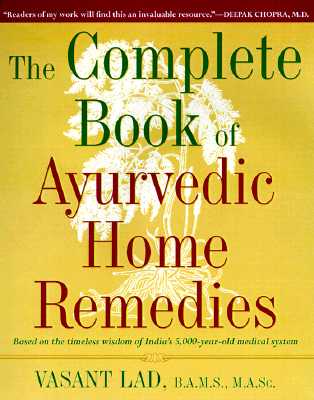Image for The Complete Book of Ayurvedic Home Remedies: Based on the Timeless Wisdom of India's 5,000-Year-Old Medical System