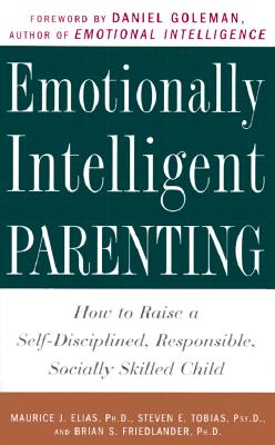 Emotionally Intelligent Parenting: How to Raise a Self-Disciplined, Responsible, Socially Skilled Child