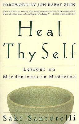 Image for Heal Thy Self: Lessons on Mindfulness in Medicine Heal Thy Self: Lessons on Mindfulness in Medicine