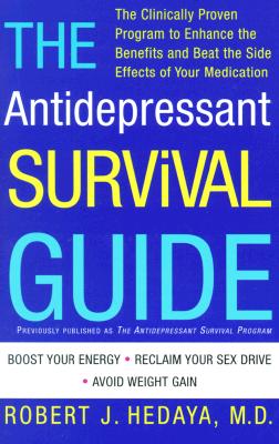 The Antidepressant Survival Guide: The Clinically Proven Program to Enhance the Benefits and Beat the Side Effects of Your Medication