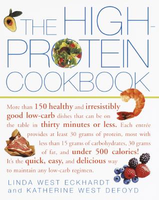 Image for The High-Protein Cookbook: More than 150 healthy and irresistibly good low-carb dishes that can be on the table in thirty minutes or less.