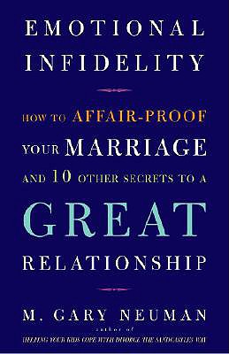 Image for EMOTIONAL INFIDELITY How to Affair-Proof Your Marriage and 10 Other Secrets to a Great Relationship