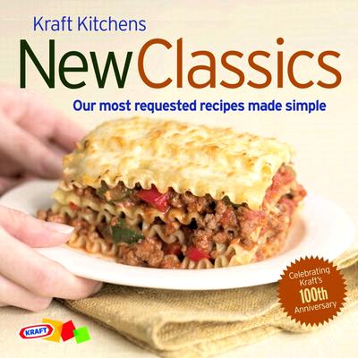 Kraft Kitchens: New Classics: Our Most Requested Recipes Made Simple