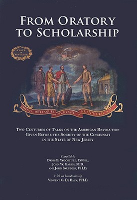 From Oratory to Scholarship: Two Centuries of Talks on the American Revolution Given Before the Society of the Cincinnati in the State of New Jersey