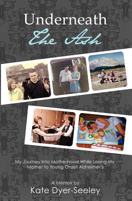 Underneath the Ash: My Journey into Motherhood While Losing My Mother