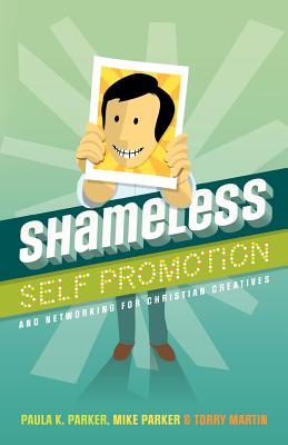 Image for Shameless Self Promotion: and Networking for Christian Creatives