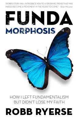 Fundamorphosis: How I Left Fundamentalism But Didnt Lose My Faith