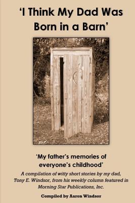 'I Think My Dad Was Born in a Barn': 'My father's memories of everyone's childhood' Image for 'I Think My Dad Was Born in a Barn': 'My father's memories of everyone's childhood'