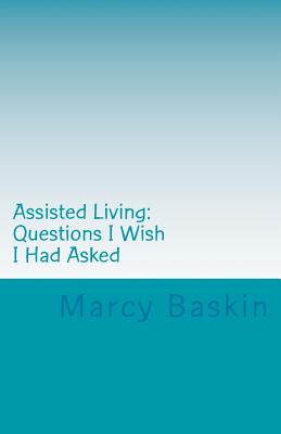 Image for Assisted Living: Questions I Wish I Had Asked Assisted Living: Questions I Wish I Had Asked