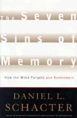 Seven Sins of Memory: How the Mind Forgets and Remembers