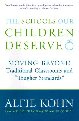 The Schools Our Children Deserve: Moving Beyond Traditional Classrooms and 'Tougher Standards'