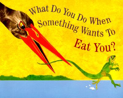 What Do You Do When Something Wants To Eat You