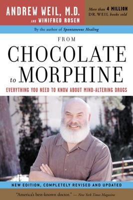 From Chocolate to Morphine: Everything You Need to Know about Mind-Altering Drugs (Revised and Updated)