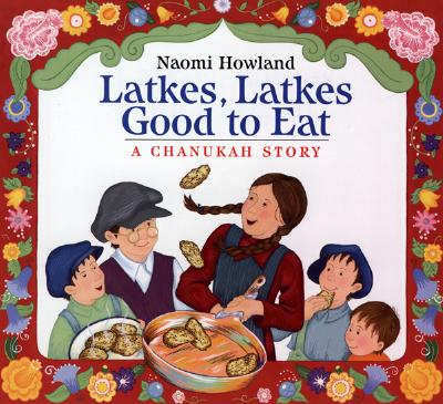Latkes, Latkes, Good to Eat: A Chanukah Story [Paperback] Howland, Naomi