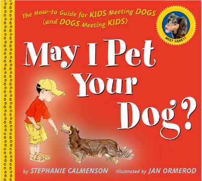 May I Pet Your Dog: The How-To Guide for Kids Meeting Dogs (and Dogs Meeting Kids)