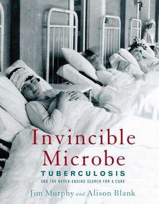 Image for Invincible Microbe: Tuberculosis and the Never-Ending Search for a Cure