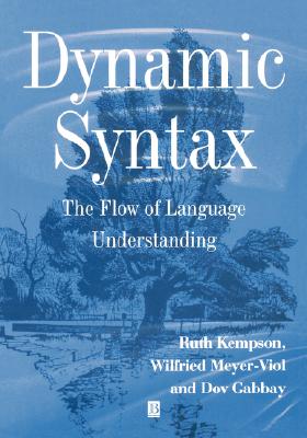 Image for Dynamic Syntax: The Flow of Language Understanding Dynamic Syntax: The Flow of Language Understanding