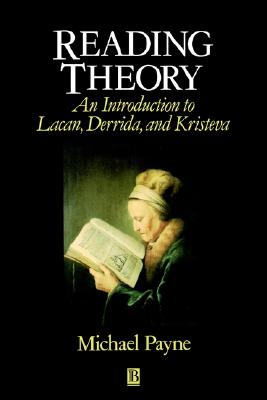 Reading Theory: An Introduction to Lacan, Derrida and Kristeva