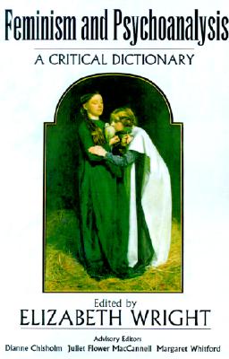 Feminism and Psychoanalysis: A Critical Dictionary (Blackwell Reference)