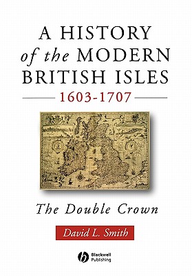 A History of the Modern British Isles, 1603-1707: The Double Crown