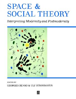 Space and Social Theory: Interpreting Modernity and Postmodernity
