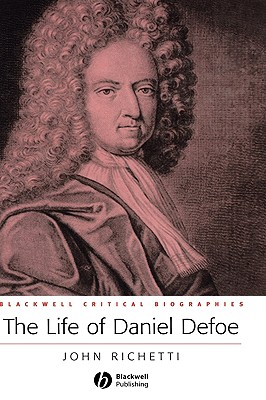 The Life of Daniel Defoe: A Critical Biography
