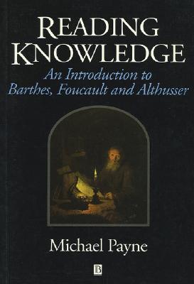 Reading Knowledge: An Introduction to Barthes, Foucault, and Althusser