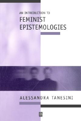 An Introduction to Feminist Epistemologies