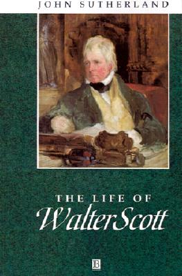 The Life of Walter Scott: A Critical Biography