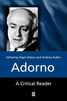 Adorno: A Critical Reader (Blackwell Critical Reader)