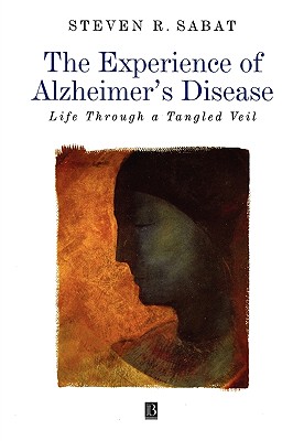 Image for The Experience of Alzheimer's Disease: Life Through a Tangled Veil The Experience of Alzheimer's Disease: Life Through a Tangled Veil