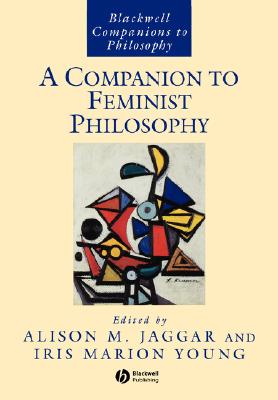 A Companion to Feminist Philosophy Image for A Companion to Feminist Philosophy
