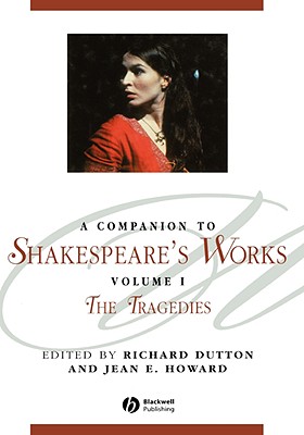 A Companion to Shakespeare's Works, Volume I: The Tragedies (Blackwell Companions to Literature and Culture)