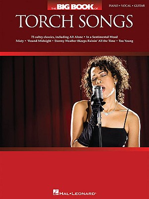 The Big Book Of Torch Songs: Piano, Vocal, Guitar - 75 Heart-On-The-Sleeve Standards.