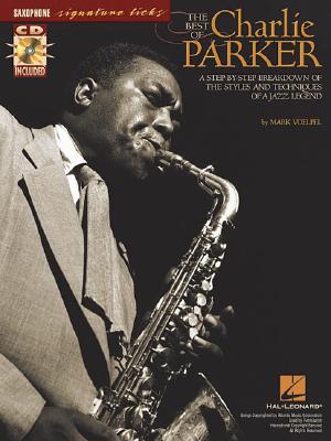 The Best of Charlie Parker: A Step-by-Step Breakdown of the Styles and Techniques of a Jazz Legend
