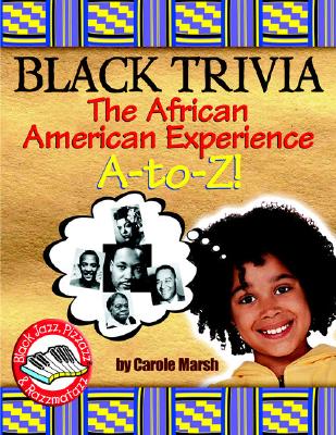 Black Trivia: The African American Experience A-to-z! (Black Jazz, Pizzazz, and Razzmatazz)
