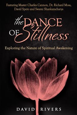 The Dance Of Stillness: Exploring the Nature of Spiritual Awakening Featuring Master Charles Cannon, Dr Richard Moss, David Spero and Swami Shankaracharya