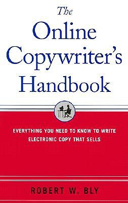 The Online Copywriter's Handbook : Everything You Need to Know to Write Electronic Copy That Sells