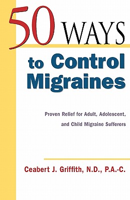 Image for 50 Ways to Control Migraines : Proven Relief for Adult, Adolescent, and Child Migraine Suffers (50 Ways...Series)
