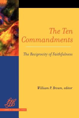 Image for The Ten Commandments: The Reciprocity of Faithfulness (Library of Theological Ethics)