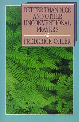 Better than Nice and Other Unconventional Prayers