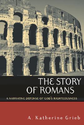 Image for The Story of Romans: A Narrative Defense of God's Righteousness