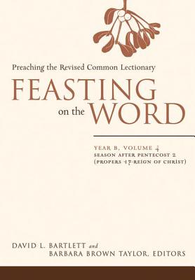 Image for Feasting on the Word: Year B, Vol. 4: Season after Pentecost 2 (Propers 17-Reign of Christ)