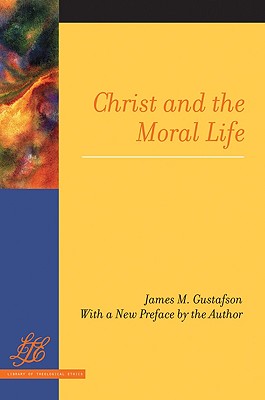 Image for Christ and the Moral Life (Library of Theological Ethics) Christ and the Moral Life (Library of Theological Ethics)