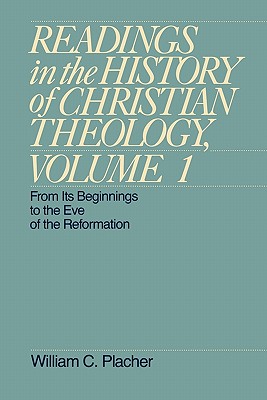 Readings in the History of Christian Theology, Volume 1; Readings in the History of Christian Theology, Volume 1 From its Beginnings to the Eve of the Reformation
