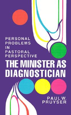 The Minister As Diagnostician; The Minister As Diagnostician Personal Problems in Pastoral Perspective